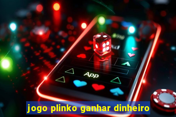 jogo plinko ganhar dinheiro